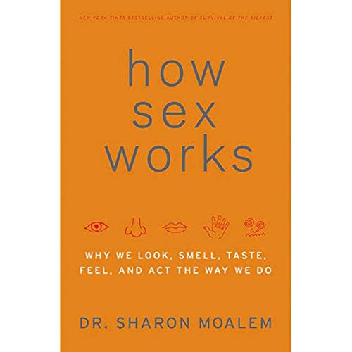 9780061479656: How Sex Works: Why We Look, Smell, Taste, Feel, and Act the Way We Do