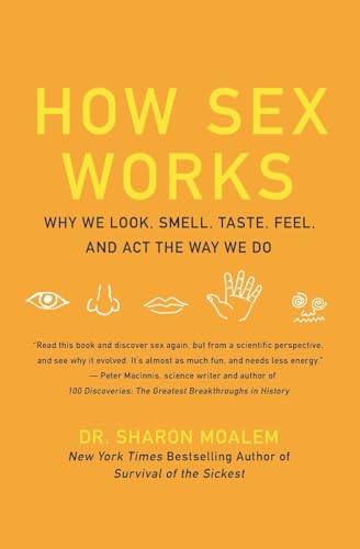 9780061479663: How Sex Works: Why We Look, Smell, Taste, Feel, and Act the Way We Do