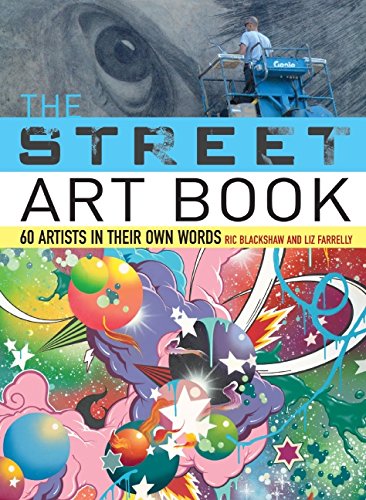 The Street Art Book: 60 Artists In Their Own Words (9780061537325) by Blackshaw, Ric; Farrelly, Liz