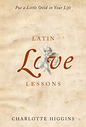 Imagen de archivo de Latin Love Lessons: Put a Little Ovid in Your Life a la venta por Wonder Book