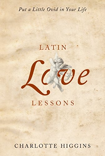 Stock image for Latin Love Lessons: Put a Little Ovid in Your Life for sale by Orion Tech