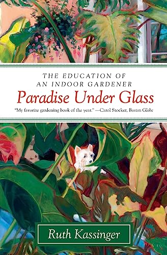 9780061547768: Paradise Under Glass: The Education of an Indoor Gardener
