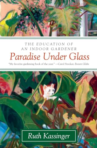 Stock image for Paradise Under Glass: The Education of an Indoor Gardener for sale by Half Price Books Inc.
