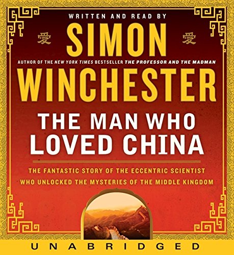 Stock image for The Man Who Loved China CD: The Fantastic Story of the Eccentric Scientist Who Unlocked the Mysteries of the Middle Kingdom The Fantastic Story of . Unlocked the Mysteries of the Middle Kingdom for sale by Stories & Sequels