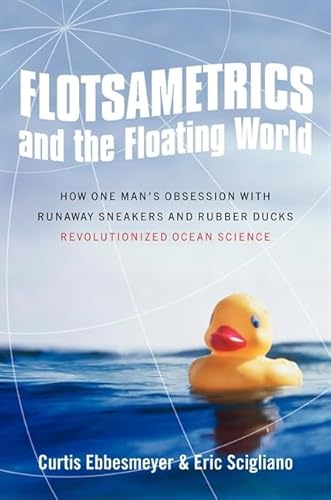 Stock image for Flotsametrics and the Floating World: How One Man's Obsession with Runaway Sneakers and Rubber Ducks Revolutionized Ocean Science for sale by Open Books