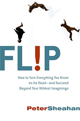 9780061558955: Flip: How Counterintuitive Thinking Is Changing Everything