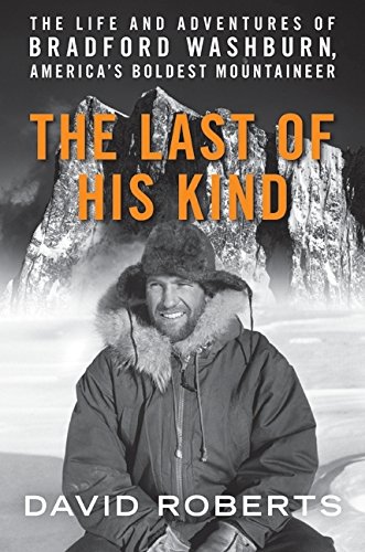 Beispielbild fr The Last of His Kind : The Life and Adventures of Bradford Washburn, America's Boldest Mountaineer zum Verkauf von Better World Books