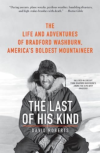 Imagen de archivo de The Last of His Kind: The Life and Adventures of Bradford Washburn, America's Boldest Mountaineer a la venta por WorldofBooks