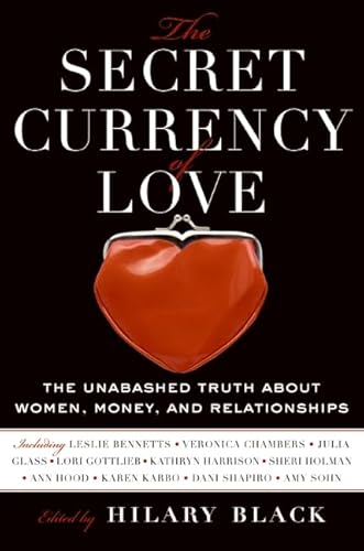 Stock image for The Secret Currency of Love : The Unabashed Truth about Women, Money, and Relationships for sale by Better World Books