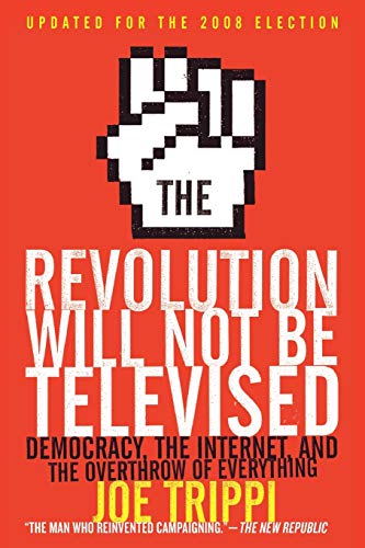 Stock image for The Revolution Will Not Be Televised: Democracy, the Internet, and the Overthrow of Everything for sale by ThriftBooks-Dallas