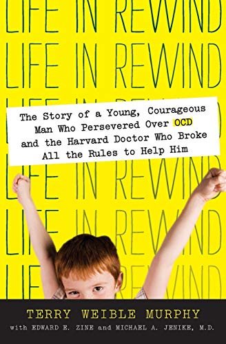 9780061561467: Life in Rewind: The Story of a Young Courageous Man Who Persevered Over OCD and the Harvard Doctor Who Broke All the Rules to Help Him