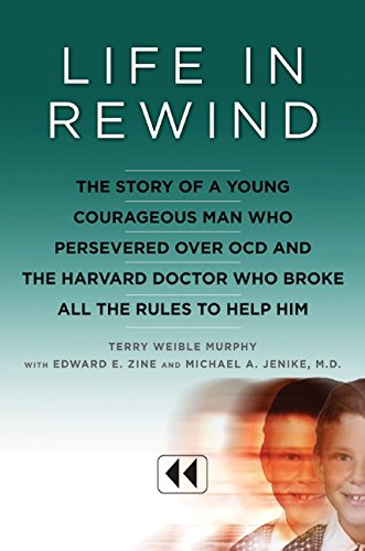 9780061561535: Life in Rewind: The Story of a Young Courageous Man Who Persevered Over OCD and the Harvard Doctor Who Broke All the Rules to Help Him
