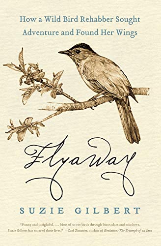 9780061563133: Flyaway: How a Wild Bird Rehabber Sought Adventure and Found Her Wings