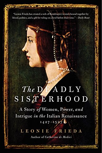 9780061563201: The Deadly Sisterhood: A Story of Women, Power, and Intrigue in the Italian Renaissance, 1427-1527