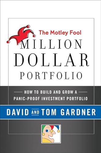 The Motley Fool Million Dollar Portfolio: How to Build and Grow a Panic-Proof Investment Portfolio - Gardner, David