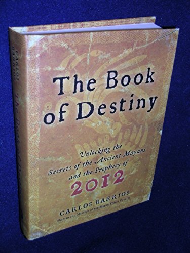 9780061574146: The Book of Destiny: Unlocking the Secrets of the Ancient Mayans and the Prophecy of 2012