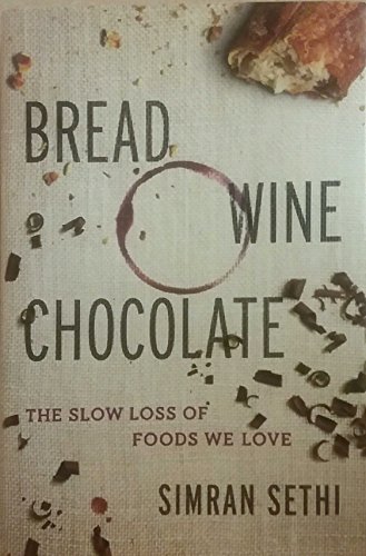 Stock image for Bread, Wine, Chocolate: The Slow Loss of Foods We Love for sale by More Than Words