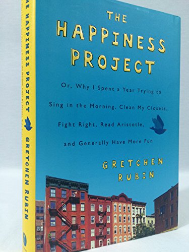 Stock image for The Happiness Project: Or, Why I Spent a Year Trying to Sing in the Morning, Clean My Closets, Fight Right, Read Aristotle, and Generally Have More Fun for sale by Gulf Coast Books