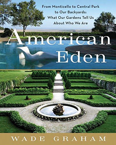 

American Eden: From Monticello to Central Park to Our Backyards: What Our Gardens Tell Us About Who We Are [signed]