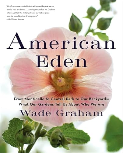 Beispielbild fr American Eden : From Monticello to Central Park to Our Backyards: What Our Gardens Tell Us about Who We Are zum Verkauf von Better World Books