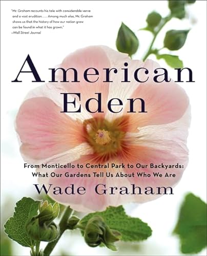 Stock image for American Eden: From Monticello to Central Park to Our Backyards: What Our Gardens Tell Us About Who We Are for sale by SecondSale