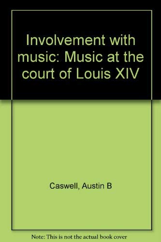 Stock image for Involvement with music: Music at the court of Louis XIV for sale by Booketeria Inc.