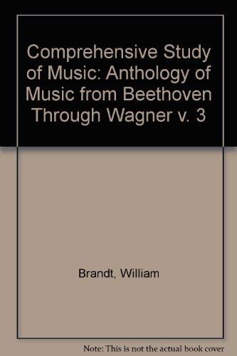 Comprehensive Study of Music: Anthology of Music from Beethoven Through Wagner