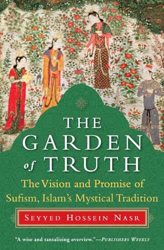 Beispielbild fr The Garden of Truth: The Vision and Promise of Sufism, Islam's Mystical Tradition zum Verkauf von HPB-Red