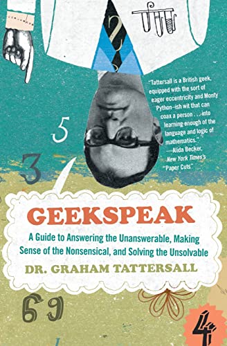 Beispielbild fr Geekspeak: A Guide to Answering the Unanswerable, Making Sense of the Nonsensical, and Solving the Unsolvable zum Verkauf von Firefly Bookstore