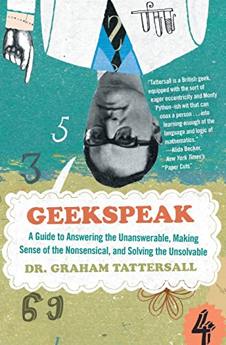Imagen de archivo de Geekspeak: A Guide to Answering the Unanswerable, Making Sense of the Nonsensical, and Solving the Unsolvable a la venta por Wonder Book