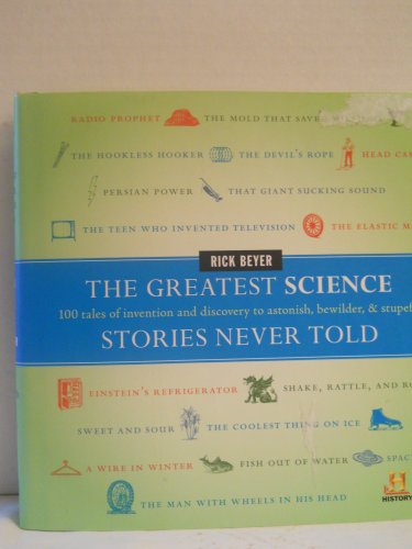 Beispielbild fr The Greatest Science Stories Never Told : 100 Tales of Invention and Discovery to Astonish, Bewilder, and Stupefy zum Verkauf von Better World Books