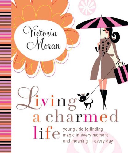 Beispielbild fr Living a Charmed Life: Your Guide to Finding Magic in Every Moment of Every Day zum Verkauf von SecondSale