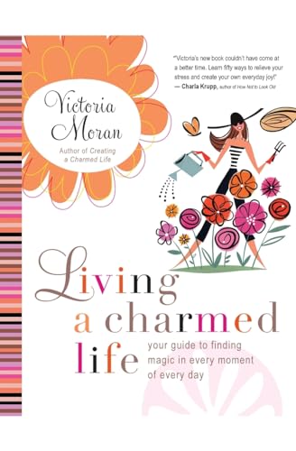 9780061649905: Living a Charmed Life: Your Guide to Finding Magic in Every Moment of Every Day
