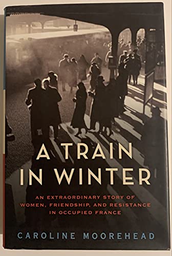 Beispielbild fr A Train in Winter: An Extraordinary Story of Women, Friendship, and Resistance in Occupied France (The Resistance Trilogy Book 1) zum Verkauf von Wonder Book