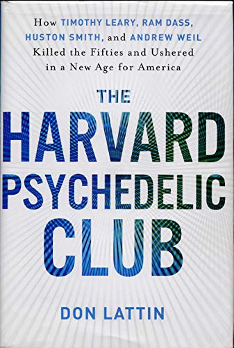 Imagen de archivo de The Harvard Psychedelic Club: How Timothy Leary, Ram Dass, Huston Smith, and Andrew Weil Killed the Fifties and Ushered in a New Age for America a la venta por Goodwill Books