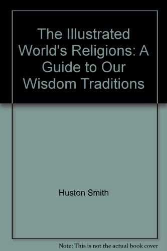 9780061660177: The Illustrated World's Religions: A Guide to Our Wisdom Traditions