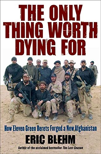 9780061661228: The Only Thing Worth Dying For: How Eleven Green Berets Forged a New Afg hanistan
