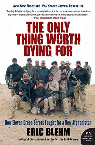 Imagen de archivo de The Only Thing Worth Dying For: How Eleven Green Berets Fought for a New Afghanistan (P.S.) a la venta por Gulf Coast Books