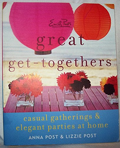 Imagen de archivo de Emily Post's Great Get-Togethers: Casual Gatherings and Elegant Parties at Home a la venta por SecondSale