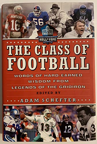 Stock image for The Class of Football : Words of Hard-Earned Wisdom from Legends of the Gridiron for sale by Better World Books