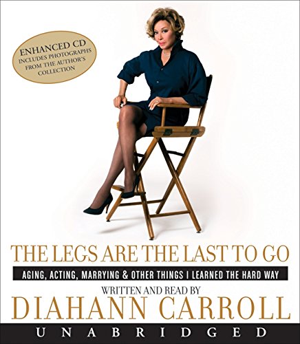 Stock image for The Legs Are the Last to Go CD: Aging, Acting, Marrying, Mothering, and Everything Else I Learned Along the Way for sale by Gold Beach Books & Art Gallery LLC
