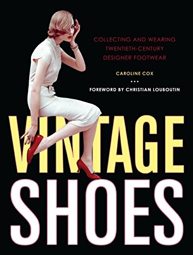 Imagen de archivo de Vintage Shoes: Collecting and Wearing Twentieth-Century Designer Footwear a la venta por Goodwill