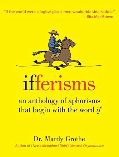 Beispielbild fr Ifferisms: An Anthology of Aphorisms That Begin with the Word "IF" zum Verkauf von Wonder Book