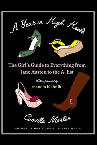 Beispielbild fr A Year in High Heels : The Girl's Guide to Everything from Jane Austen to the A-List zum Verkauf von Better World Books