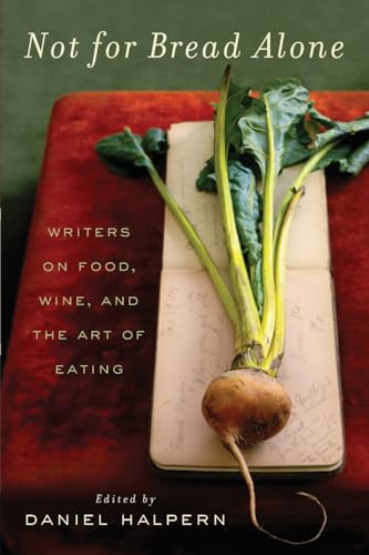 9780061673825: Not for Bread Alone: Writers on Food, Wine, and the Art of Eating