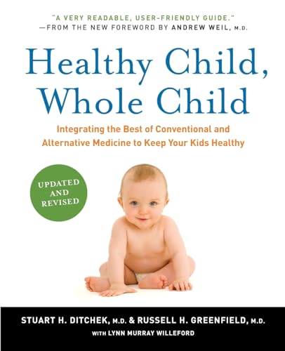 Stock image for Healthy Child, Whole Child: Integrating the Best of Conventional and Alternative Medicine to Keep Your Kids Healthy for sale by Wonder Book