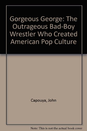 9780061688270: Gorgeous George: The Outrageous Bad-Boy Wrestler Who Created American Pop Culture