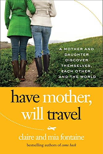 Beispielbild fr Have Mother, Will Travel: A Mother and Daughter Discover Themselves, Each Other, and the World zum Verkauf von SecondSale