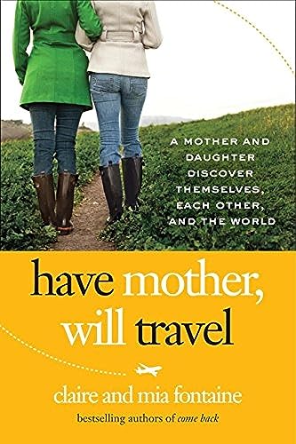 9780061688393: Have Mother, Will Travel: A Mother and Daughter Discover Themselves, Each Other, and the World