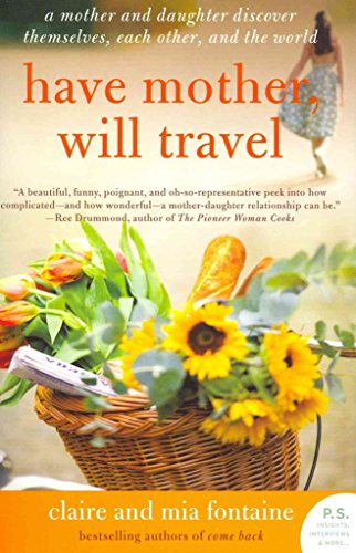 Stock image for Have Mother, Will Travel: A Mother and Daughter Discover Themselves, Each Other, and the World (P.S.) for sale by SecondSale